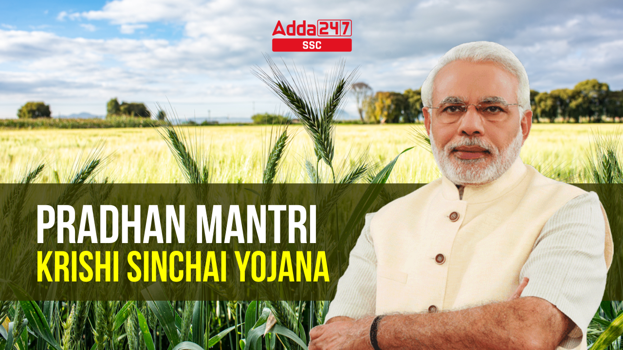 Pradhan Mantri Krishi Sinchai Yojana (PMKSY)