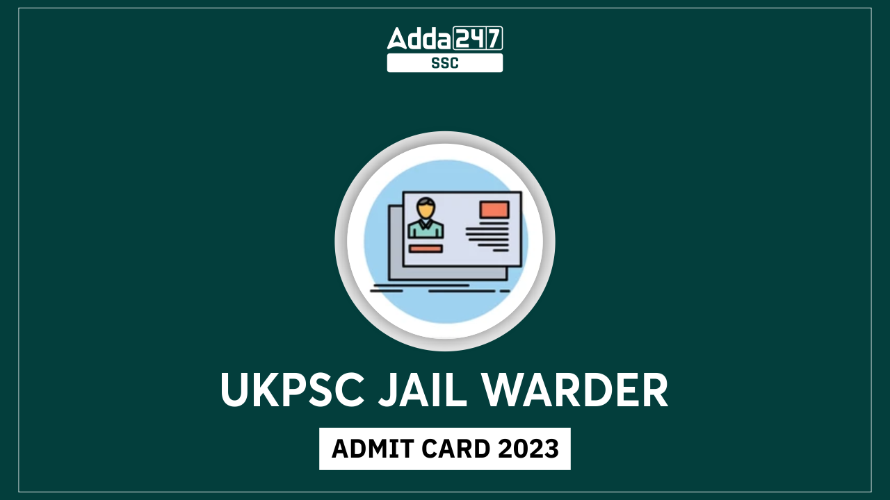 UKPSC Jail Warder Admit Card 2023