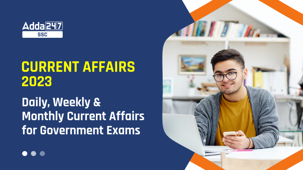 Current Affairs 2023, Daily, Weekly, Monthly Current Affair_2.1