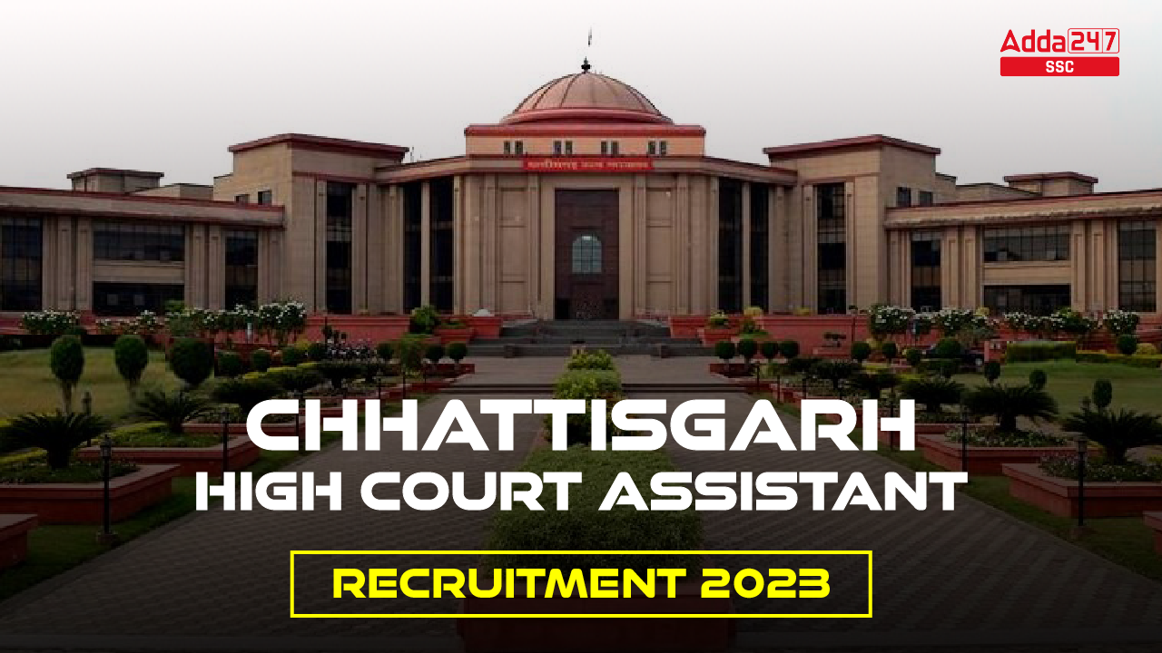 Chhattisgarh High Court Assistant Recruitment 2023