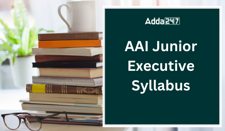 AAI Junior Executive Syllabus