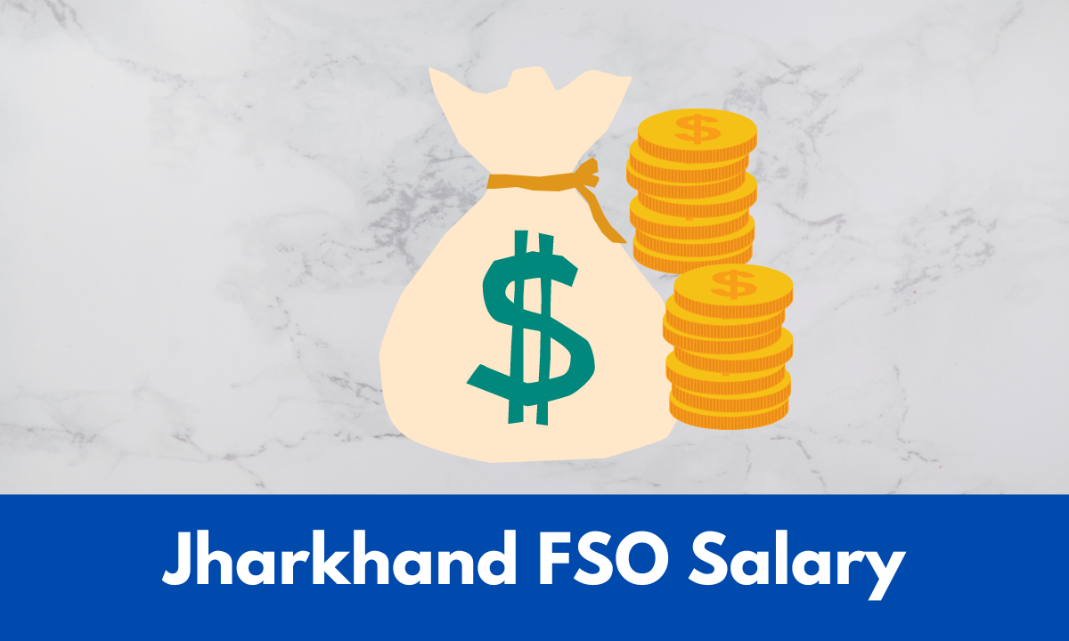 Jharkhand FSO Salary 2024, Perks and Benefits