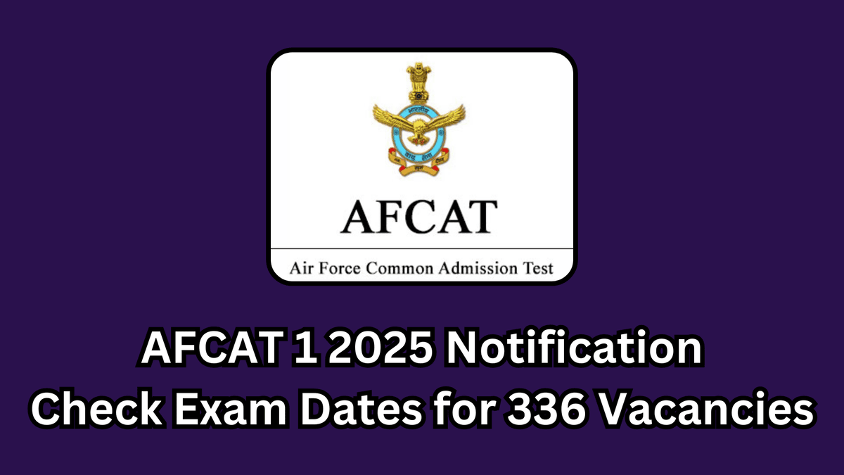 AFCAT 1 2025 Notification, Check Exam Dates for 336 Vacancies