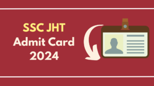 SSC JHT Admit Card 2024