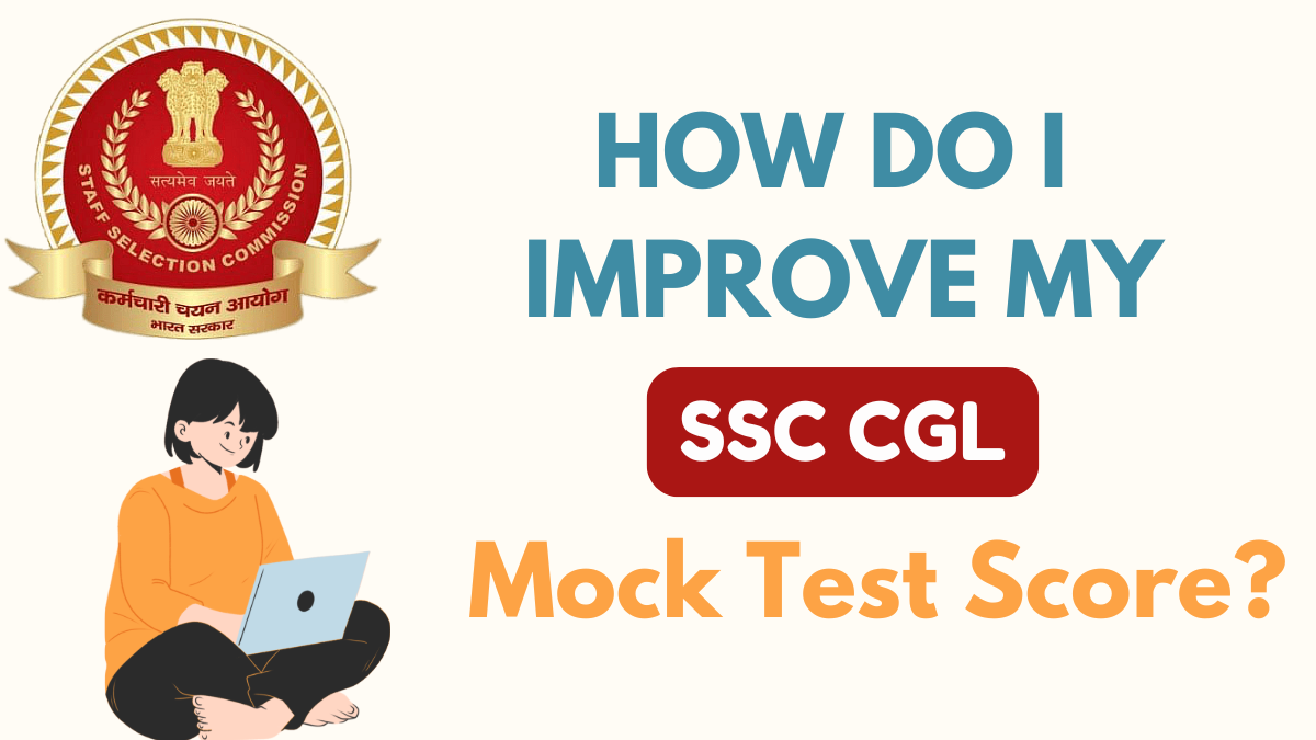 How do I improve my SSC CGL mock test score as I get only marks in the 100-110 range?