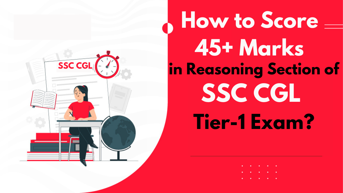 How to Score 45+ Marks in Reasoning Section of SSC CGL Tier-1 Exam.