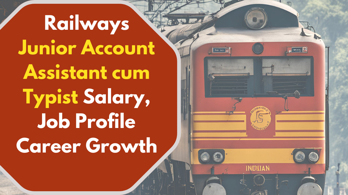 Railways Junior Account Assistant cum Typist Salary, Job Profile & Career Growth