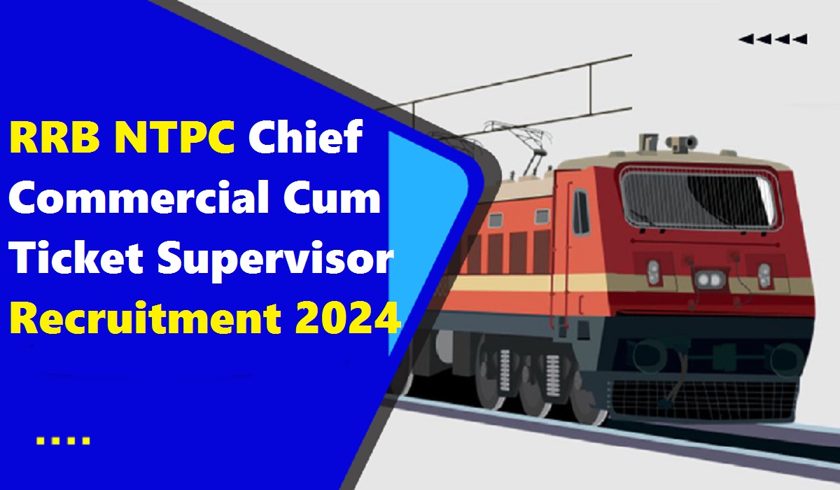 RRB NTPC Chief Commercial Cum Ticket Supervisor Recruitment 2024