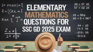 Elementary Mathematics Questions for SSC GD Exam