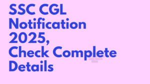 SSC CGL Notification 2025, Expected Date, Eligibility