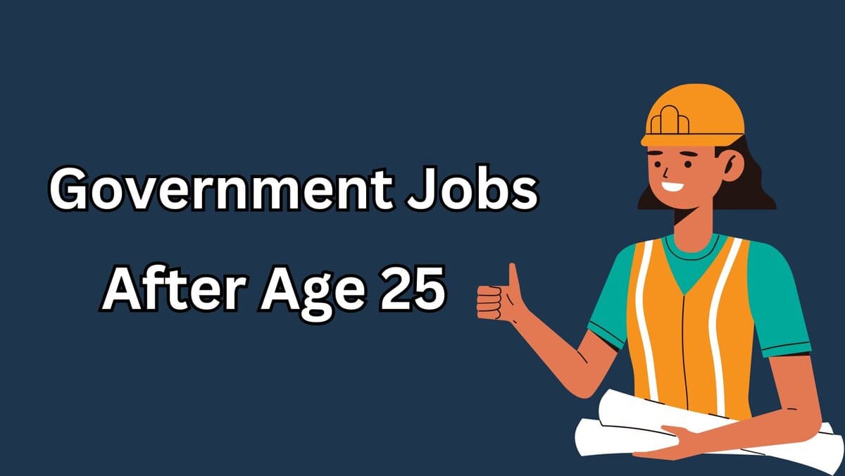 Government Jobs after age 25