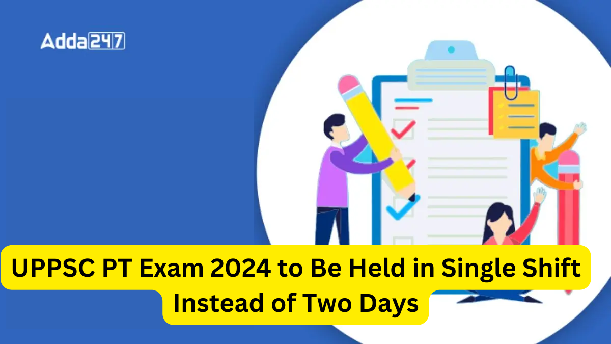 UPPSC PT Exam 2024 to Be Held in Single Shift Instead of Two Days