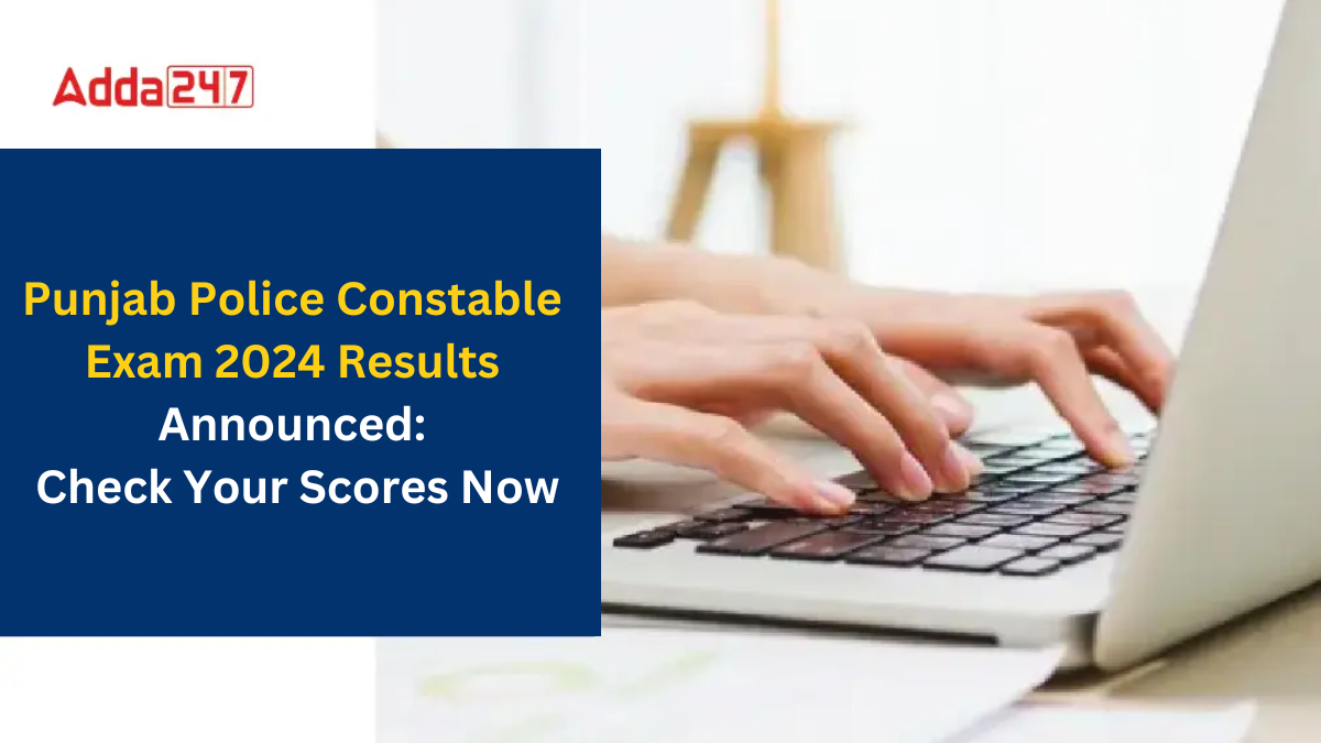 Punjab Police Constable Exam 2024 Results Announced: Check Your Scores Now