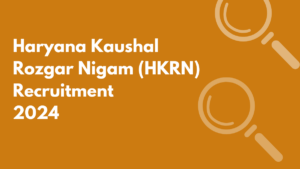 Haryana Kaushal Rozgar Nigam (HKRN) Recruitment 2024