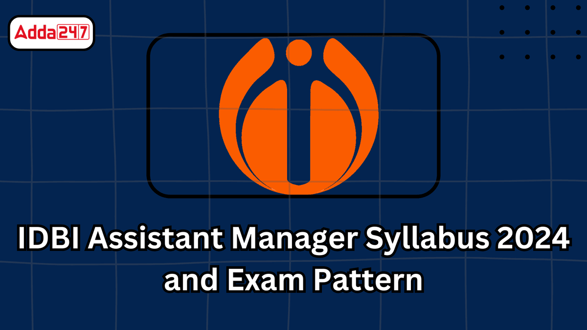 IDBI Assistant Manager Syllabus 2024 and Exam Pattern