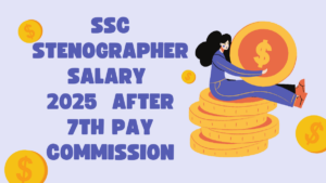 SSC Stenographer Salary 2025 in Hand, After 7th Pay Commission