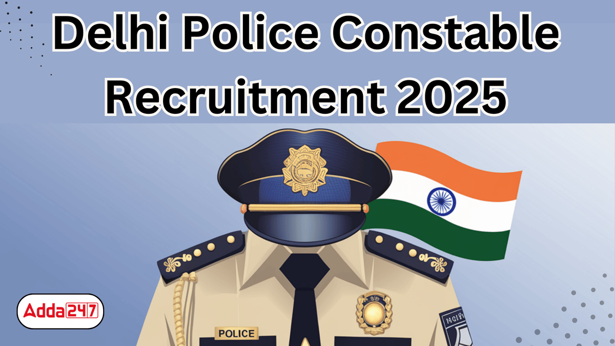 Delhi Police Constable 2025, Application Form, Vacancy, Eligibility