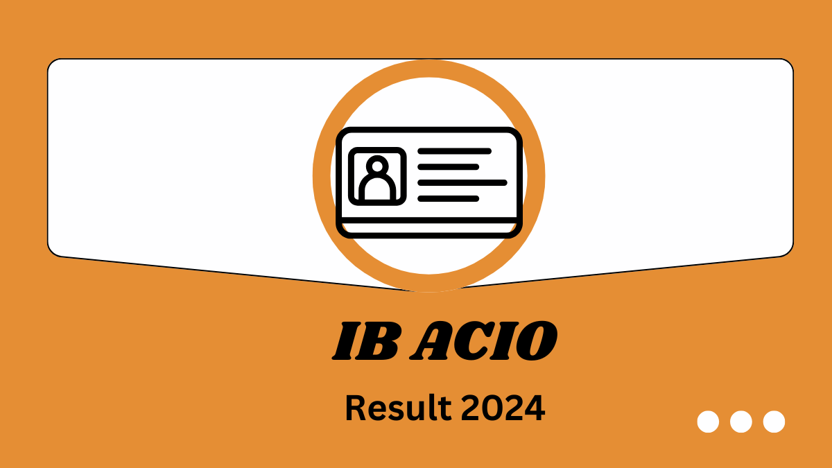 IB ACIO Final Result 2024 Out Today at mha.gov.in