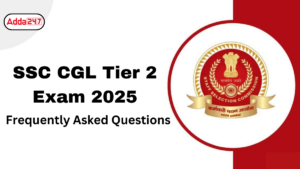 SSC CGL Tier 2 Exam 2025: Frequently Asked Questions