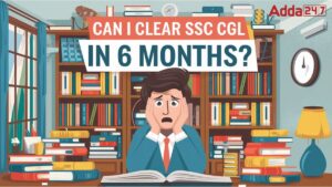 Can I clear SSC CGL in 6 Months