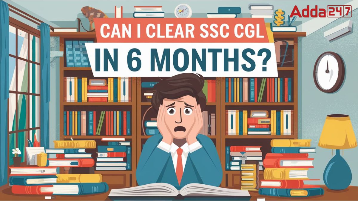 Can I clear SSC CGL in 6 Months