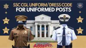 SSC CGL Uniform Dress Code for Uniformed Posts